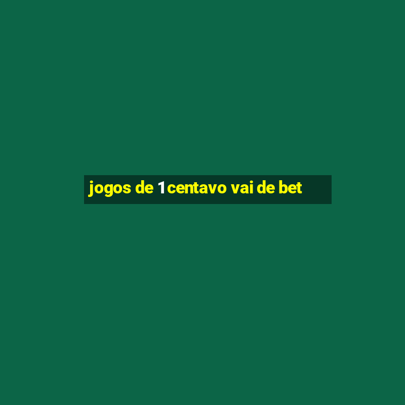 jogos de 1 centavo vai de bet