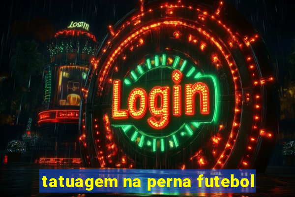 tatuagem na perna futebol