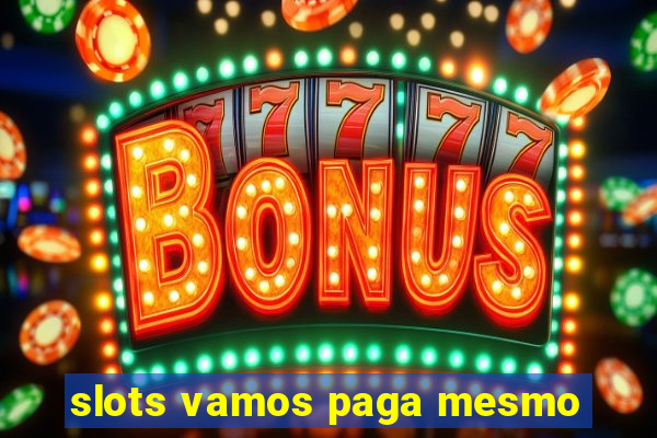 slots vamos paga mesmo