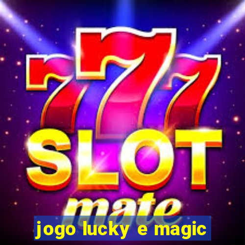 jogo lucky e magic