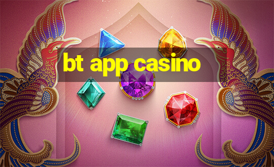 bt app casino