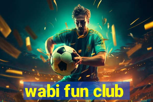 wabi fun club