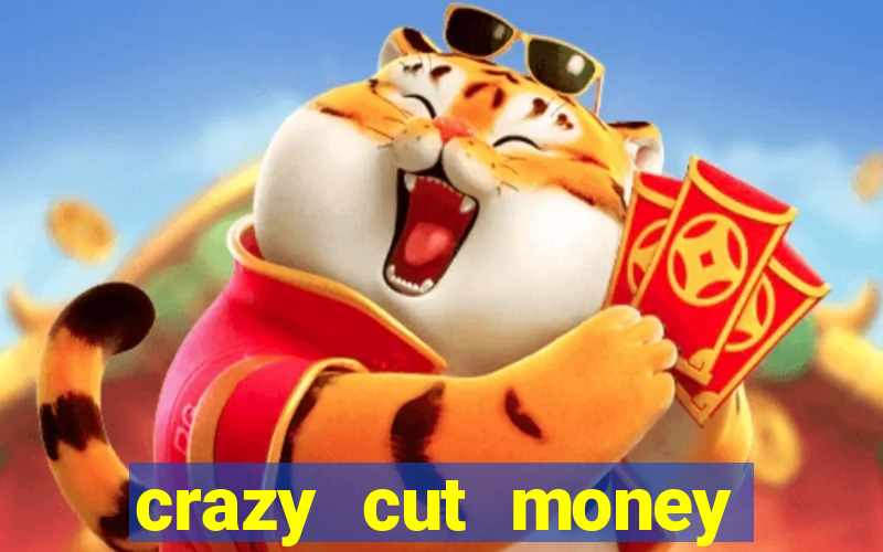 crazy cut money acesso antecipado