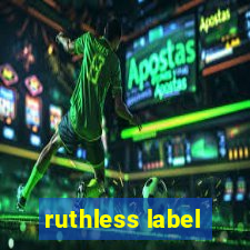 ruthless label