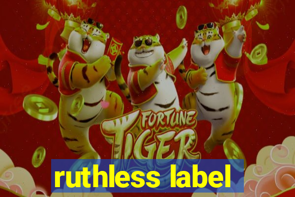 ruthless label