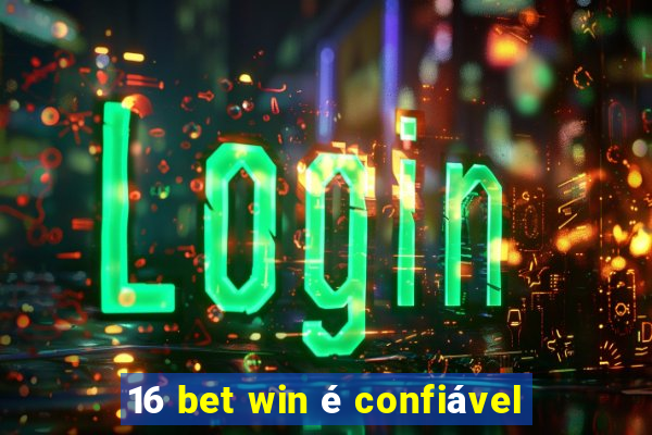 16 bet win é confiável