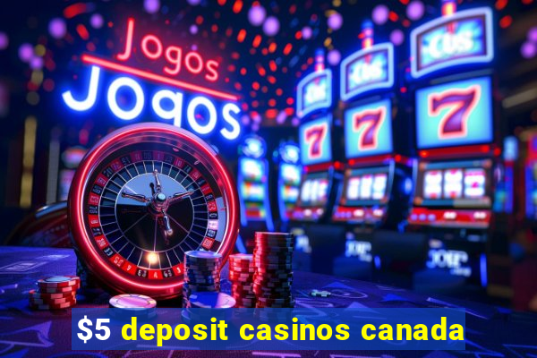 $5 deposit casinos canada