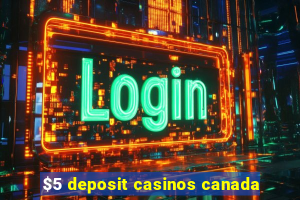 $5 deposit casinos canada