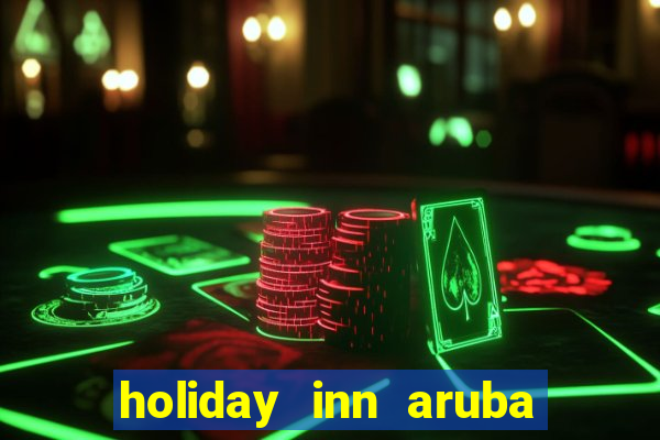 holiday inn aruba beach resort & casino