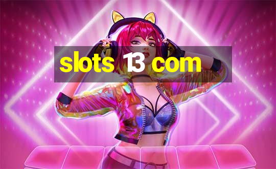 slots 13 com