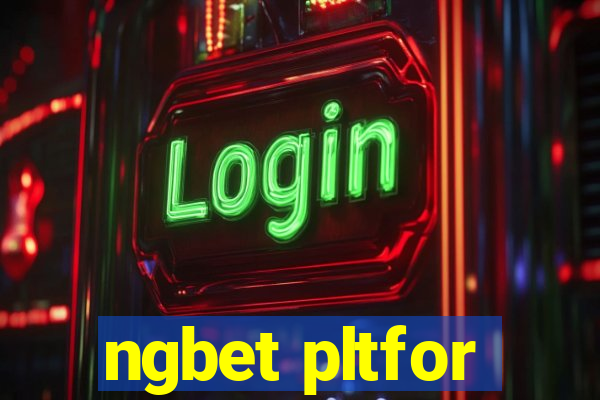 ngbet pltfor