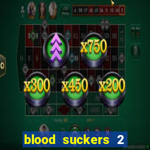 blood suckers 2 slot game