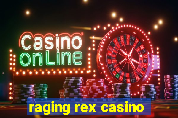 raging rex casino