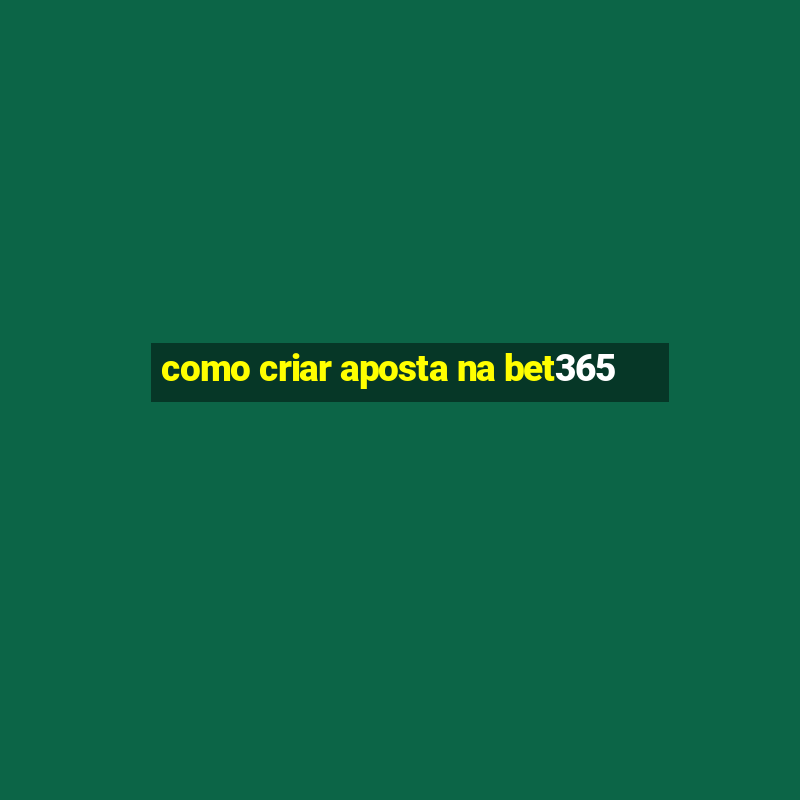 como criar aposta na bet365