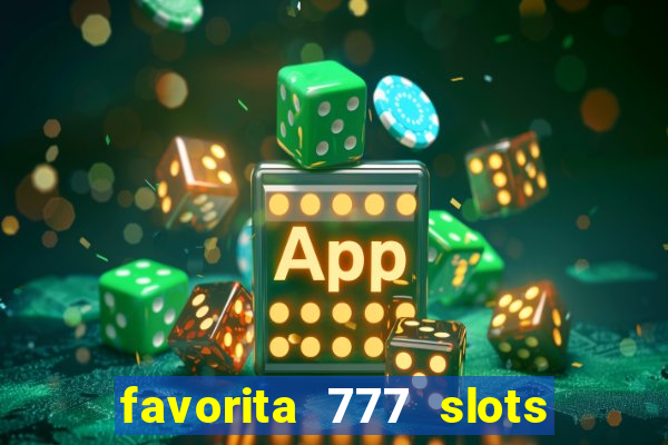 favorita 777 slots é confiável