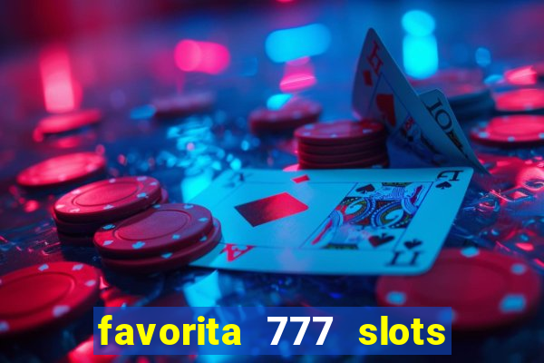 favorita 777 slots é confiável