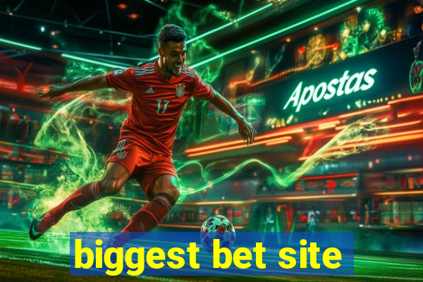 biggest bet site