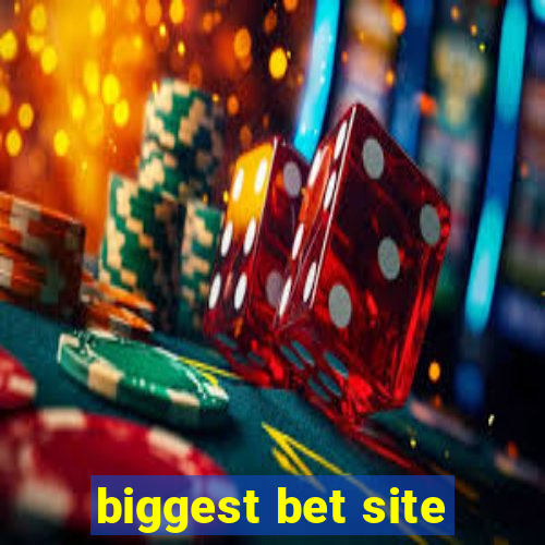 biggest bet site