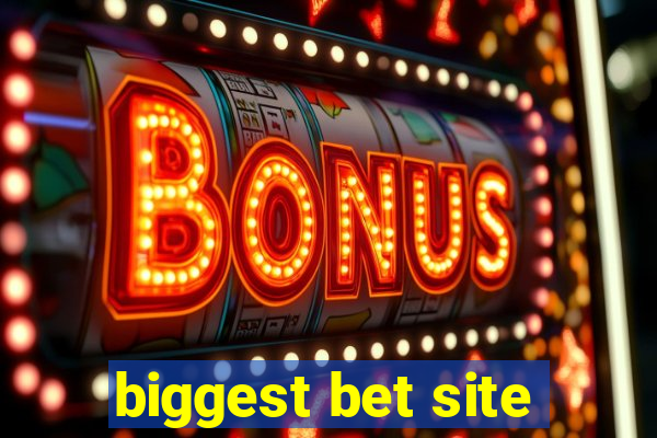 biggest bet site