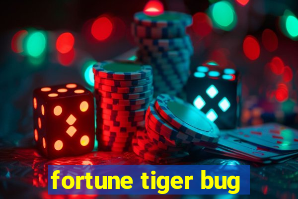 fortune tiger bug