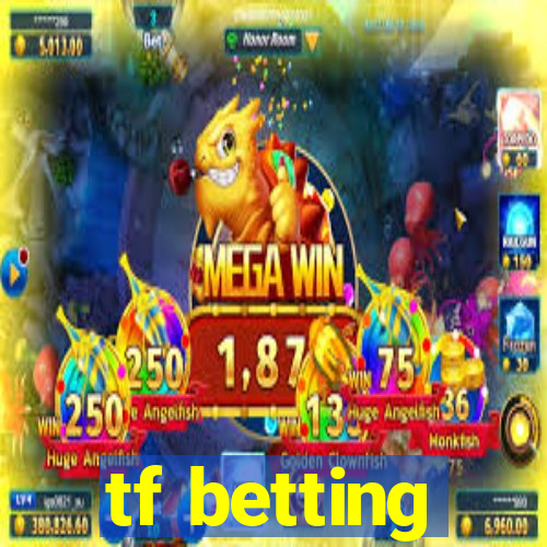 tf betting