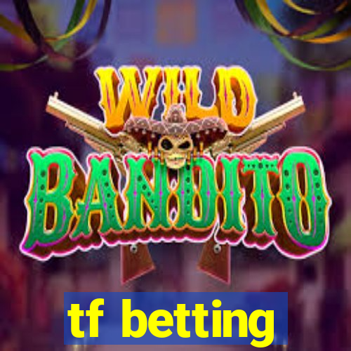 tf betting