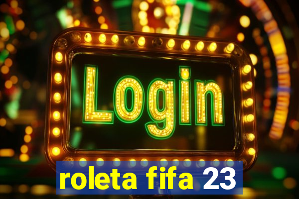 roleta fifa 23