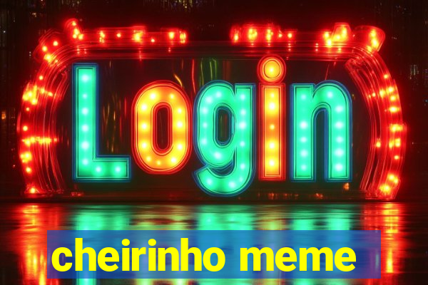 cheirinho meme