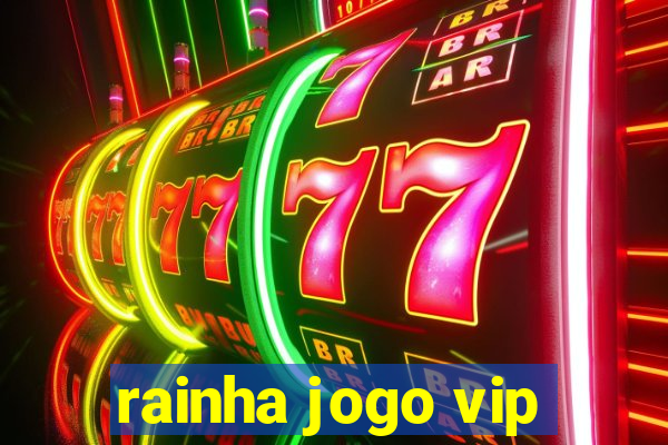 rainha jogo vip