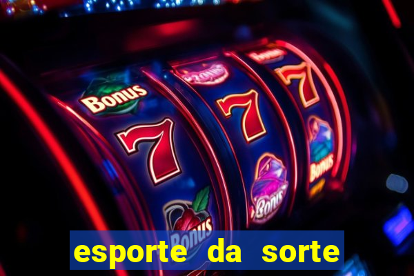 esporte da sorte bet nacional