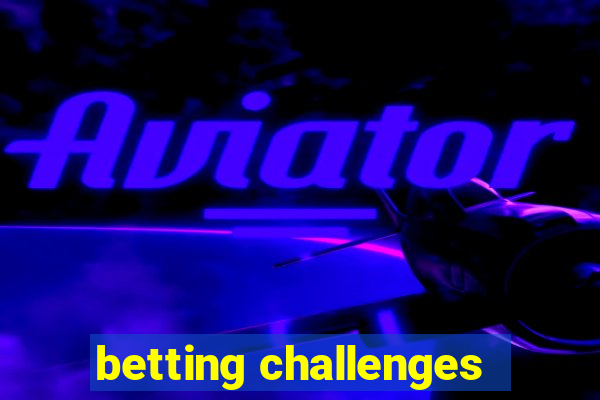 betting challenges