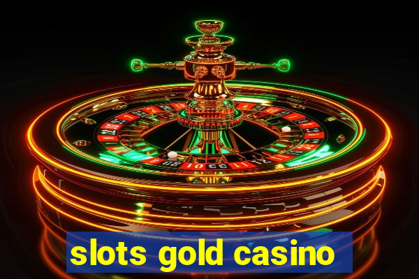 slots gold casino