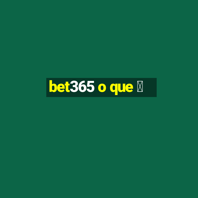 bet365 o que 茅