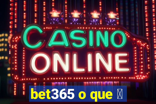 bet365 o que 茅