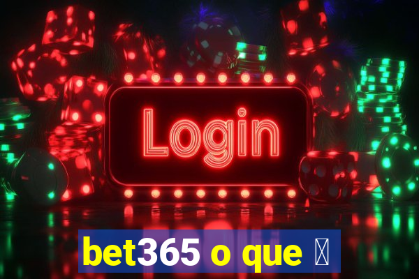 bet365 o que 茅