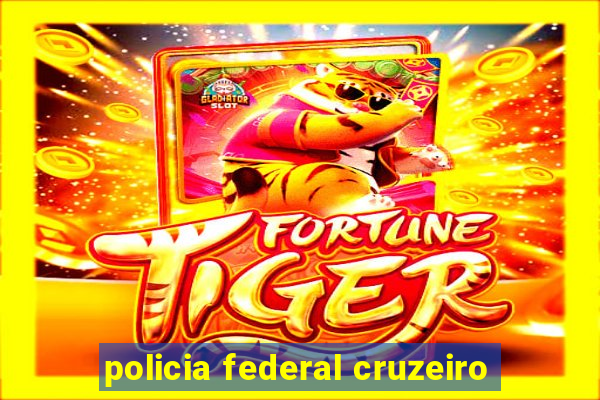 policia federal cruzeiro