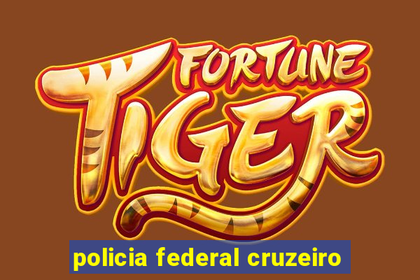 policia federal cruzeiro