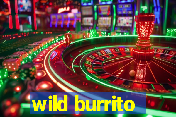 wild burrito