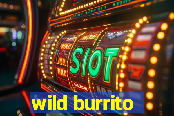 wild burrito