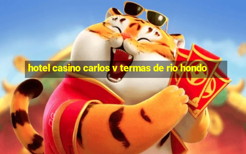 hotel casino carlos v termas de rio hondo