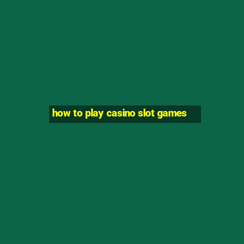 how to play casino slot games