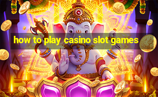 how to play casino slot games