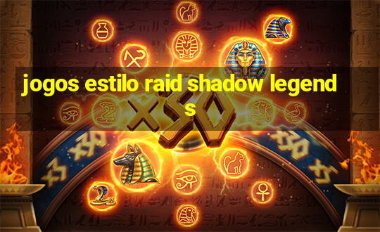 jogos estilo raid shadow legends