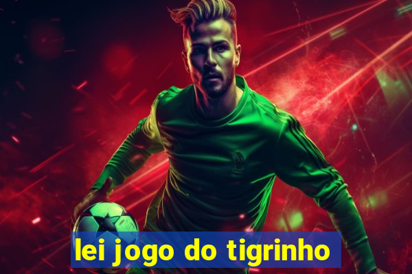 lei jogo do tigrinho