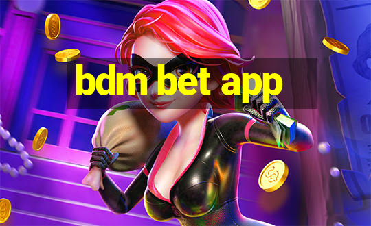 bdm bet app