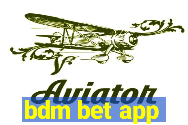 bdm bet app