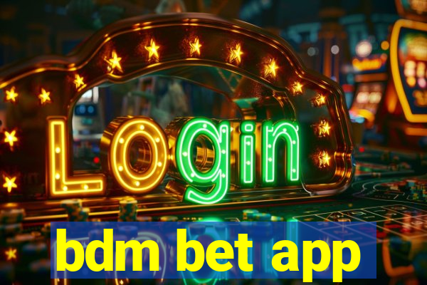 bdm bet app