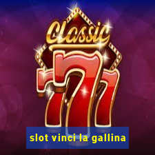 slot vinci la gallina