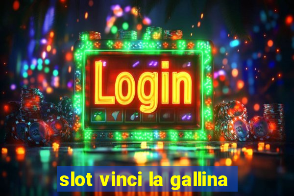 slot vinci la gallina