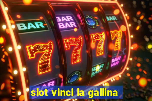 slot vinci la gallina